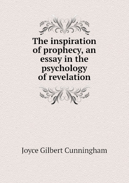 The inspiration of prophecy, an essay in the psychology of revelation