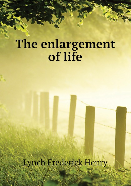 The enlargement of life