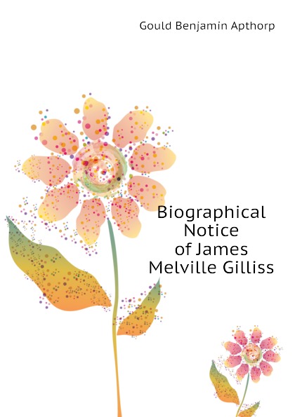 Biographical Notice of James Melville Gilliss