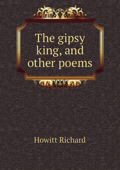 The gipsy king, and other poems