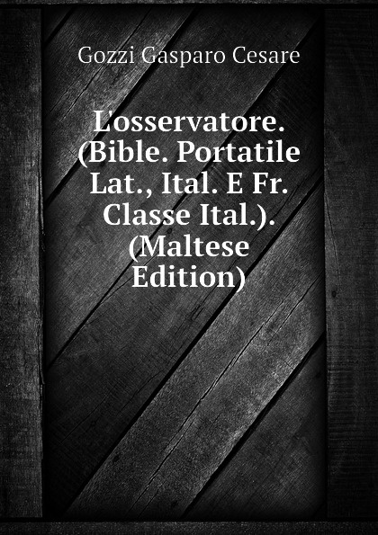 Gozzi Gasparo Cesare Losservatore. (Bible. Portatile Lat., Ital. E Fr. Classe Ital.). (Maltese Edition)