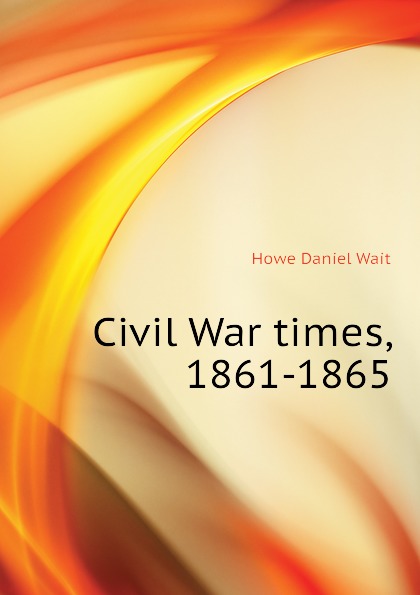 Civil War times, 1861-1865