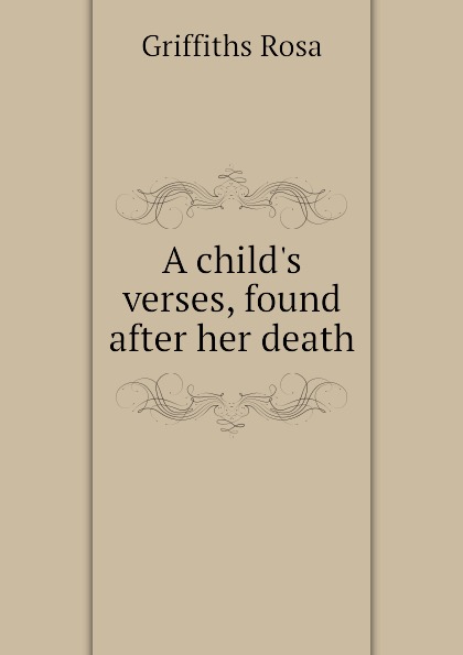 A childs verses, found after her death