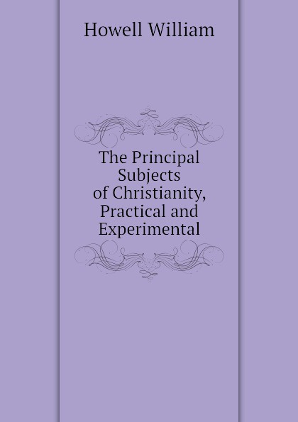 The Principal Subjects of Christianity, Practical and Experimental