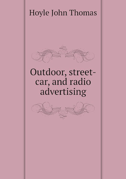 Outdoor, street-car, and radio advertising