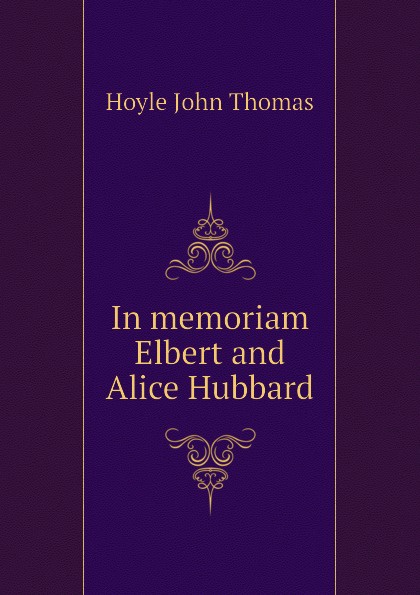 In memoriam Elbert and Alice Hubbard