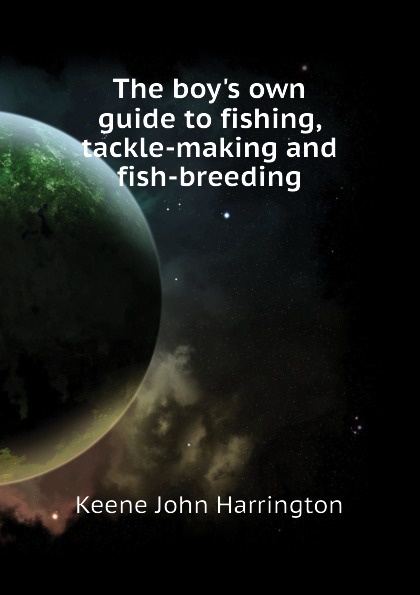 The boys own guide to fishing, tackle-making and fish-breeding