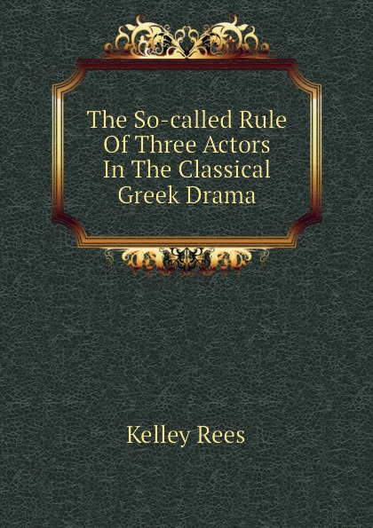 The So-called Rule Of Three Actors In The Classical Greek Drama