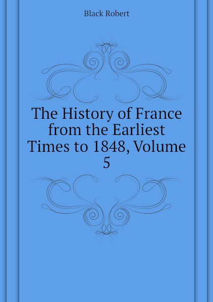 The History of France from the Earliest Times to 1848, Volume 5