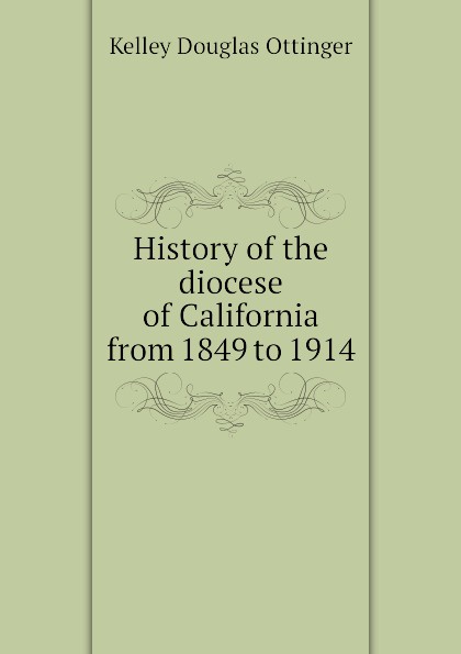 History of the diocese of California from 1849 to 1914