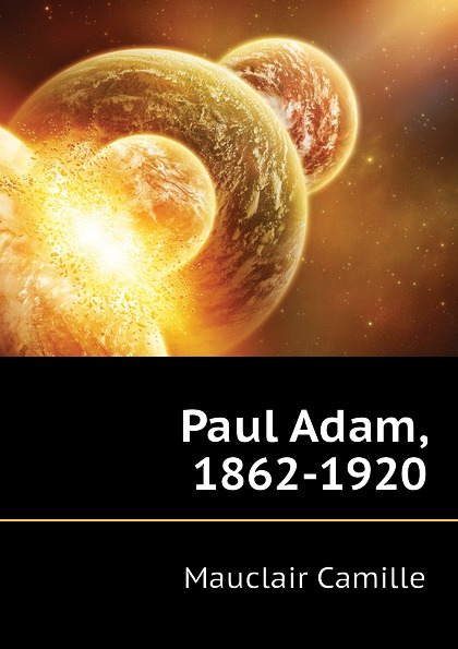 Paul Adam, 1862-1920