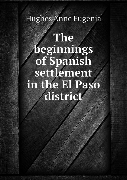 The beginnings of Spanish settlement in the El Paso district