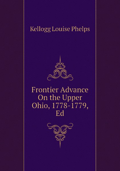 Frontier Advance On the Upper Ohio, 1778-1779, Ed