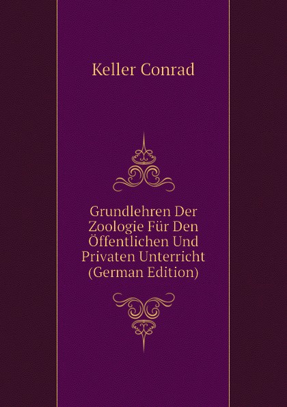 Grundlehren Der Zoologie Fur Den Offentlichen Und Privaten Unterricht (German Edition)