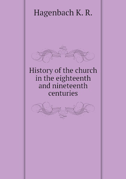 History of the church in the eighteenth and nineteenth centuries