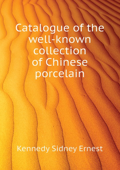 Catalogue of the well-known collection of Chinese porcelain