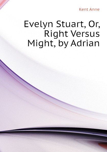 Evelyn Stuart, Or, Right Versus Might, by Adrian