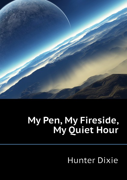 My Pen, My Fireside, My Quiet Hour