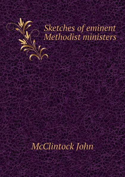 Sketches of eminent Methodist ministers