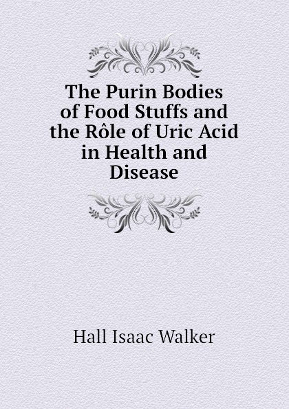 The Purin Bodies of Food Stuffs and the Role of Uric Acid in Health and Disease