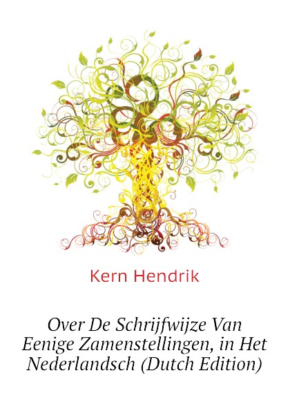 Over De Schrijfwijze Van Eenige Zamenstellingen, in Het Nederlandsch (Dutch Edition)