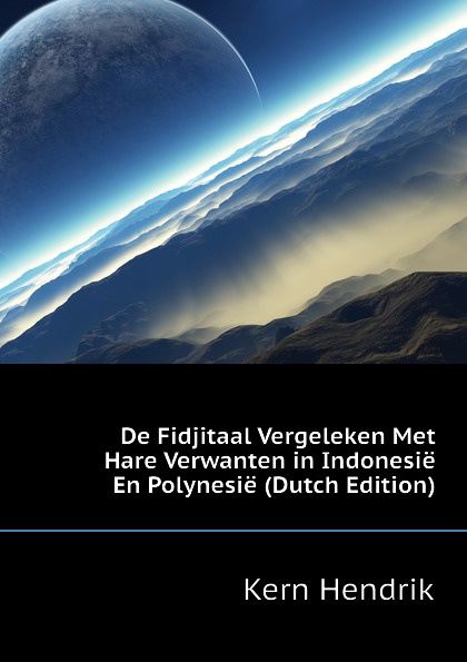 De Fidjitaal Vergeleken Met Hare Verwanten in Indonesie En Polynesie (Dutch Edition)