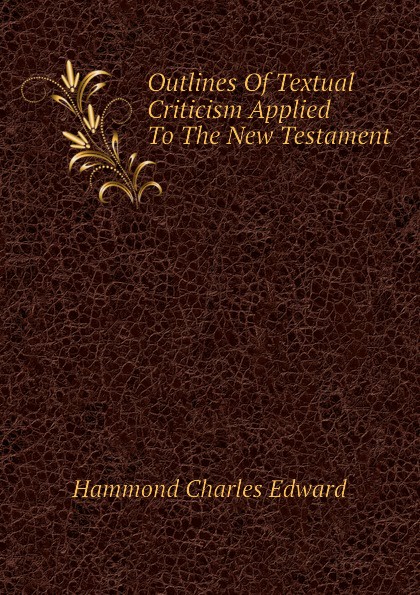 Outlines Of Textual Criticism Applied To The New Testament