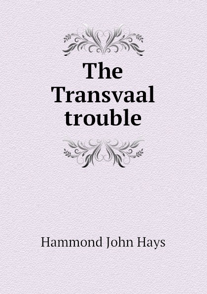 Hammond John Hays The Transvaal trouble