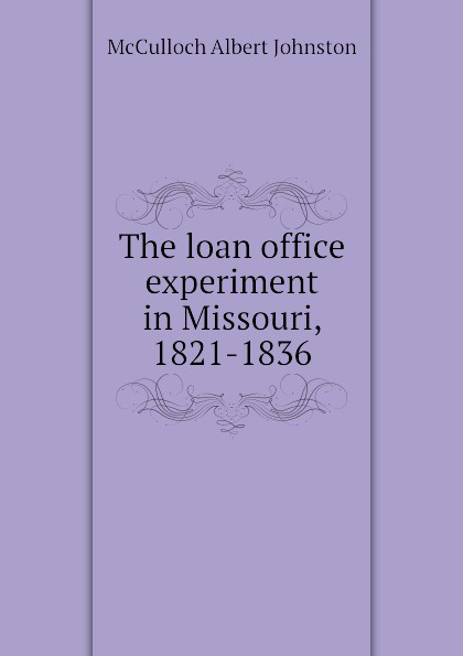 The loan office experiment in Missouri, 1821-1836