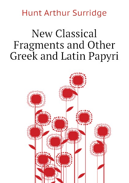 New Classical Fragments and Other Greek and Latin Papyri