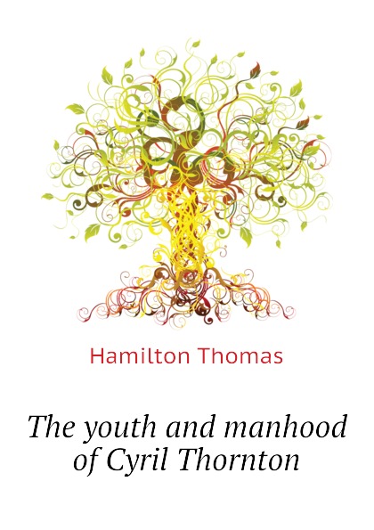 The youth and manhood of Cyril Thornton