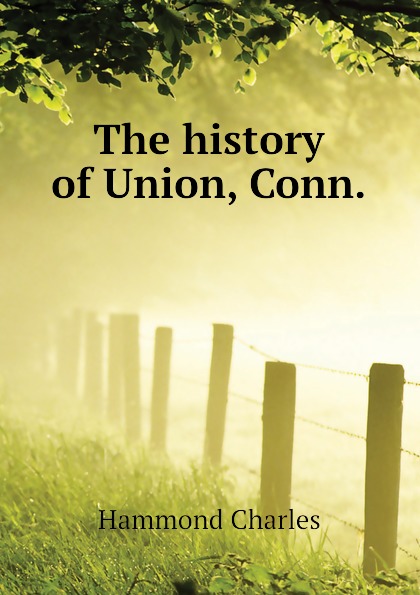 The history of Union, Conn.