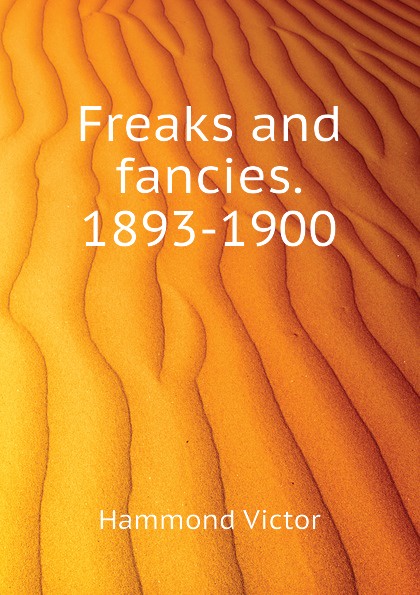 Freaks and fancies. 1893-1900