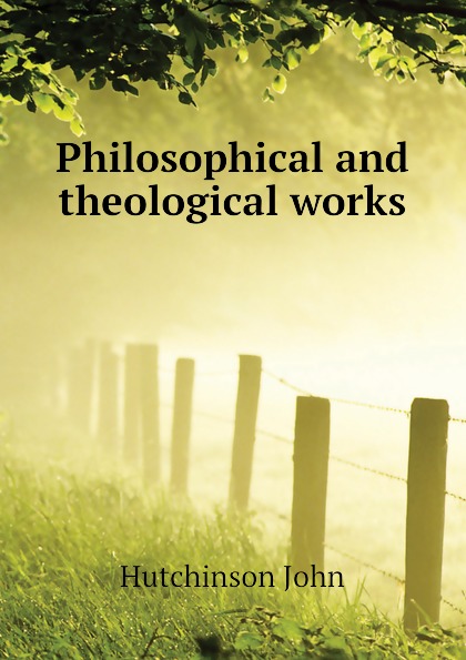 Philosophical and theological works