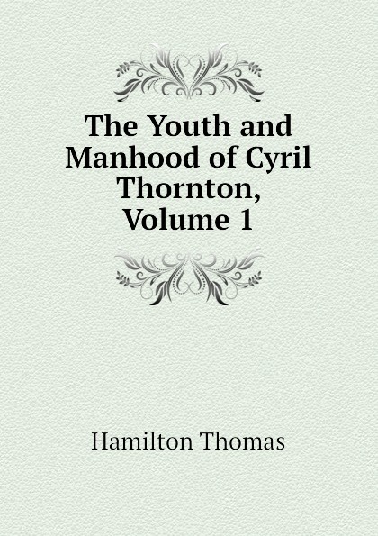 The Youth and Manhood of Cyril Thornton, Volume 1