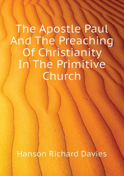 The Apostle Paul And The Preaching Of Christianity In The Primitive Church