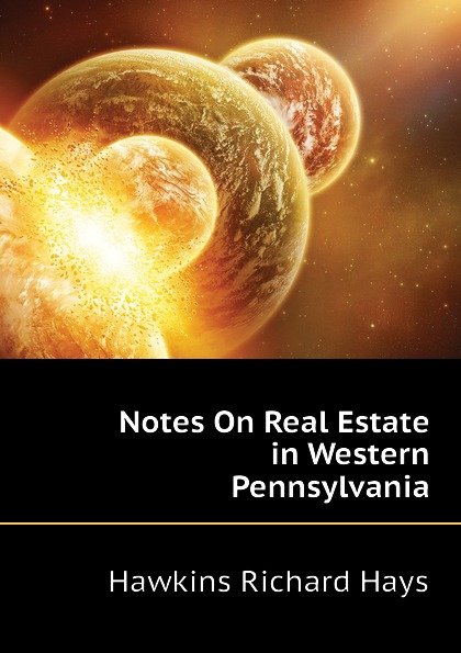 Hawkins Richard Hays Notes On Real Estate in Western Pennsylvania