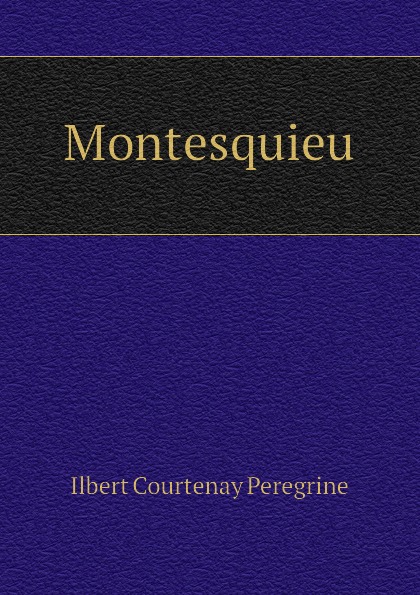 Ilbert Courtenay Peregrine Montesquieu