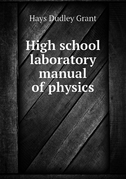 Hays Dudley Grant High school laboratory manual of physics