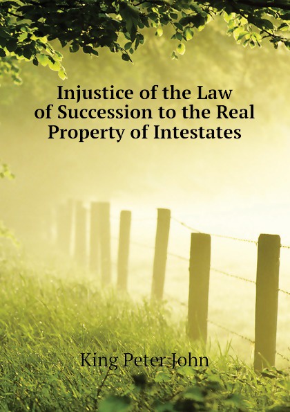 Injustice of the Law of Succession to the Real Property of Intestates