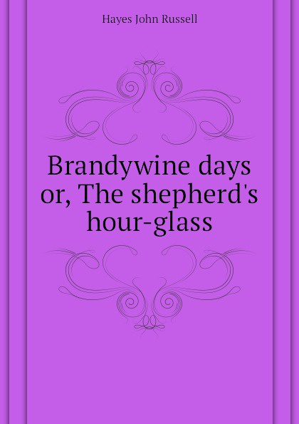 Brandywine days or, The shepherds hour-glass