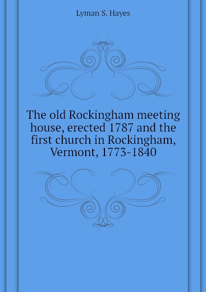 The old Rockingham meeting house, erected 1787 and the first church in Rockingham, Vermont, 1773-1840