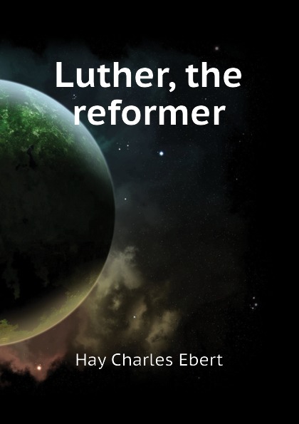 Luther, the reformer