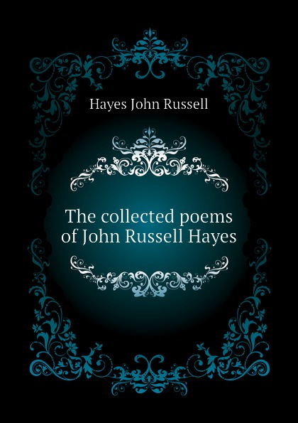 The collected poems of John Russell Hayes