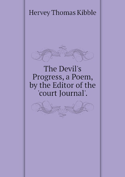 The Devils Progress, a Poem, by the Editor of the court Journal.