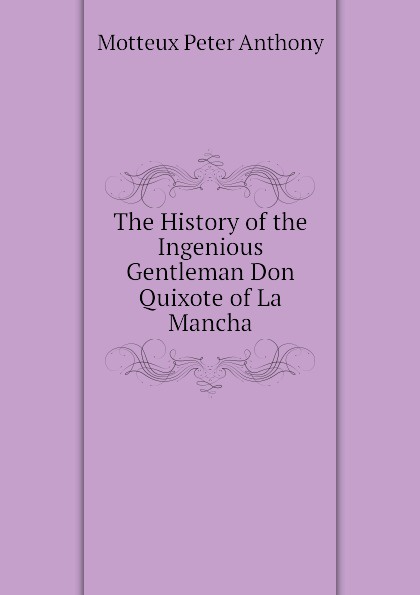 The History of the Ingenious Gentleman Don Quixote of La Mancha