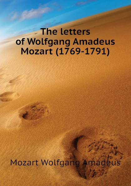 The letters of Wolfgang Amadeus Mozart (1769-1791)