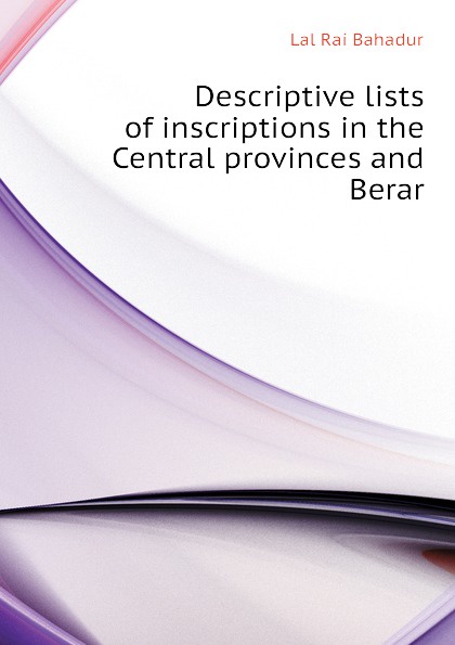 Descriptive lists of inscriptions in the Central provinces and Berar