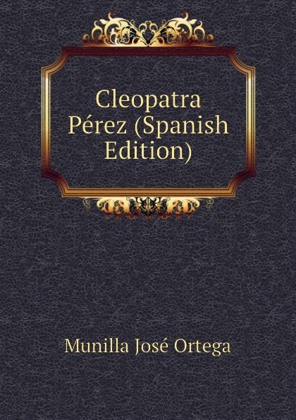 Munilla José Ortega Cleopatra Perez (Spanish Edition)