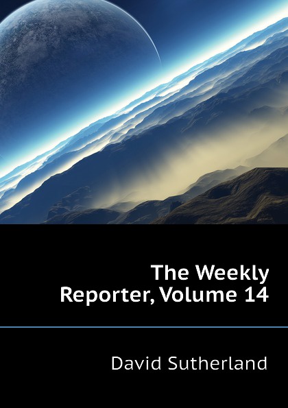The Weekly Reporter, Volume 14